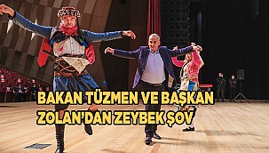 Bakan Tüzmen ve Başkan Zolan’dan zeybek şov