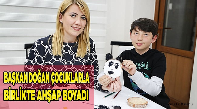 BAŞKAN DOĞAN ÇOCUKLARLA BİRLİKTE AHŞAP BOYADI