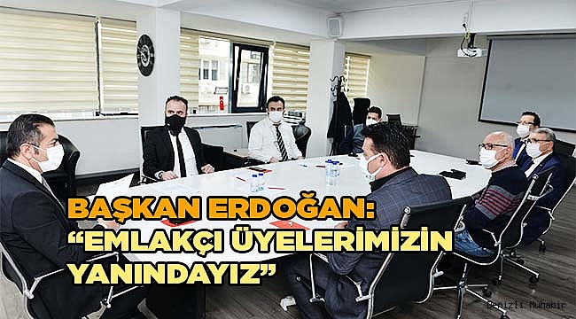 BAŞKAN ERDOĞAN: “EMLAKÇI ÜYELERİMİZİN YANINDAYIZ” 