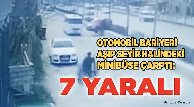 Bayan sürücünün kullandığı otomobil bariyeri aşıp seyir halindeki minibüse çarptı: 7 yaralı