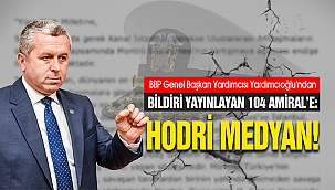 BBP Genel Başkan Yardımcısı Yardımcıoğlu’ndan 104 Amiral’e: Hodri Medyan!