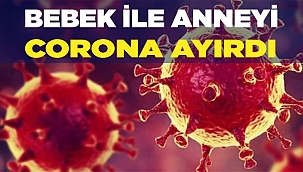 Bebek ile Anneyi korona ayırdı