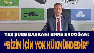 “BİZİM İÇİN YOK HÜKMÜNDEDİR”