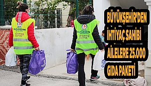 Büyükşehir'den ihtiyaç sahibi ailelere 25.000 gıda paketi