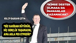 Çetin: "Bu şehrin kulübü hakettiği yerde kalacak.”