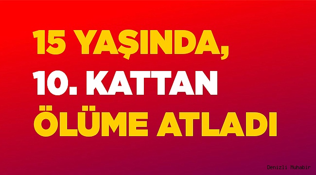 Daha...15 yaşındaydı