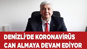 Denizli'de koronavirüs can almaya devam ediyor