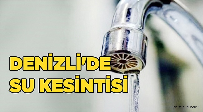 Denizli'de su kesintisi..