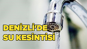 Denizli'de su kesintisi..