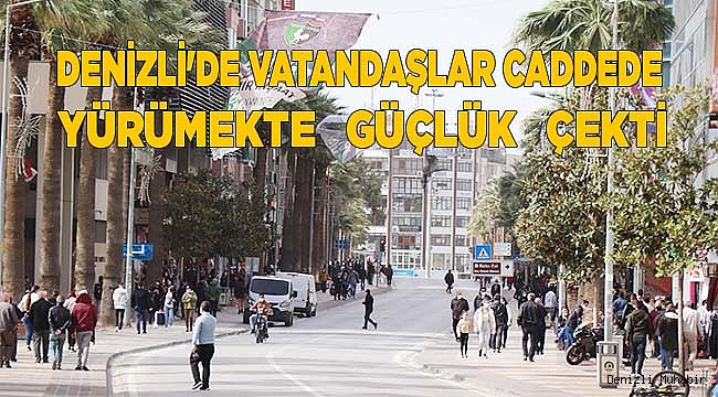 Denizli'de vatandaşlar caddede yürümekte güçlük çekti