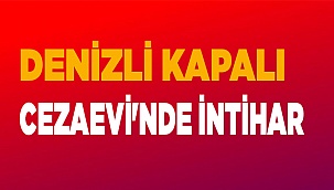 Denizli kapalı cezaevi'nde intihar