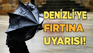 Denizli'ye fırtına uyarısı!
