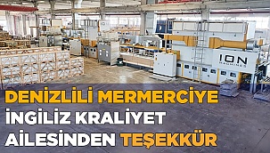 Denizlili Mermerciye İngiliz kraliyet ailesinden teşekkür