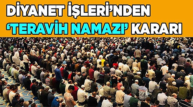 Diyanet İşleri’nden ‘teravih namazı’ kararı
