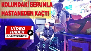 Elinde serum, kolunda damar yoluyla hastaneden kaçtı