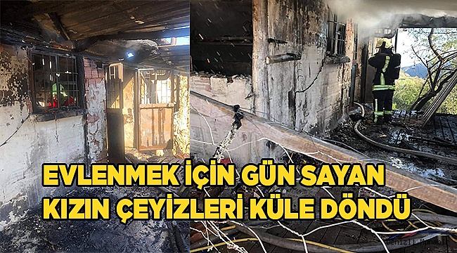 Evlenmek için gün sayan kızın çeyizleri küle döndü