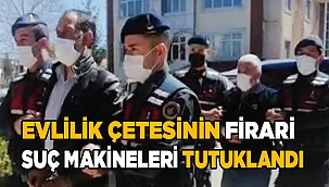 Evlilik çetesinin firari suç makinesi 2 kişi tutuklandı