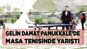 Gelin damat Pamukkale’de masa tenisinde yarıştı