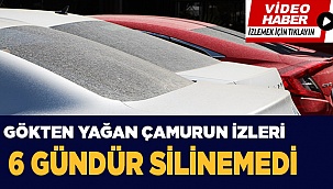 Gökten yağan çamurun izleri 6 gündür silinemedi