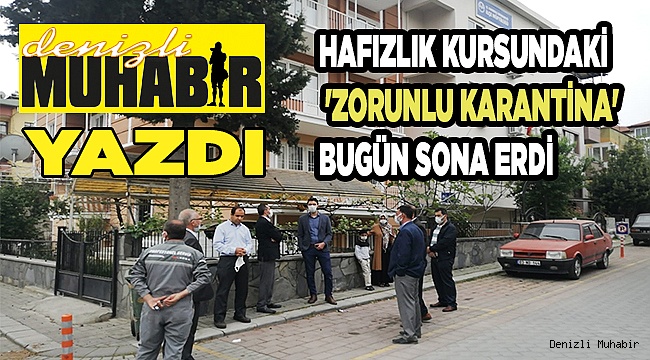 Hafızlık kursundaki 'zorunlu karantina' bugün sona erdi