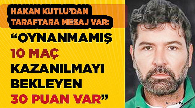 Hakan Kutlu “Biz kazanacağız”