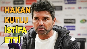 Hakan Kutlu istifa etti