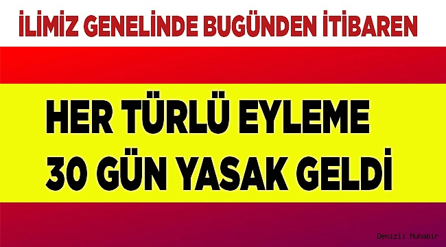 Her türlü eyleme 30 gün yasak geldi