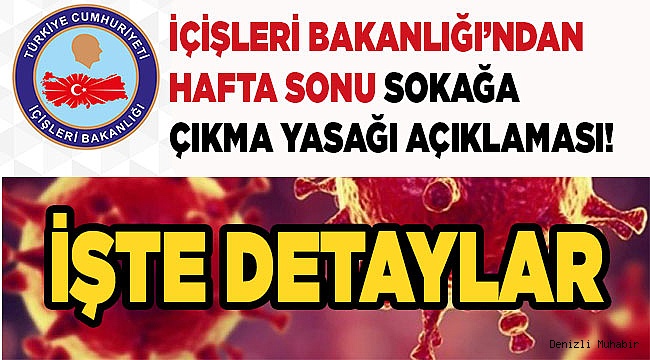 İçişleri Bakanlığı’ndan hafta sonu sokağa çıkma yasağı açıklaması
