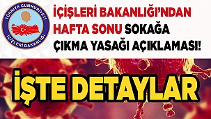 İçişleri Bakanlığı’ndan hafta sonu sokağa çıkma yasağı açıklaması