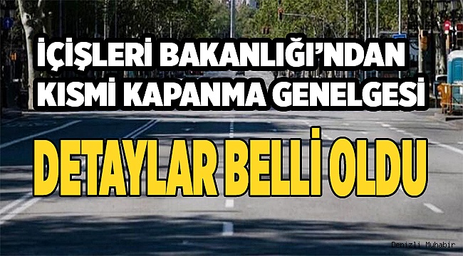 İçişleri Bakanlığı’ndan kısmi kapanma genelgesinin detayları...