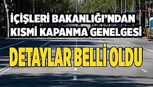 İçişleri Bakanlığı’ndan kısmi kapanma genelgesinin detayları...