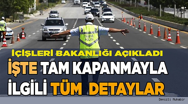 İşte...Tam kapanmanın tüm detayları