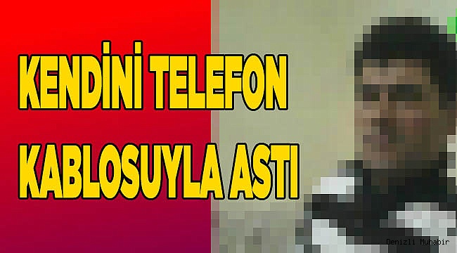 KENDİNİ TELEFON KABLOSUYLA ASTI