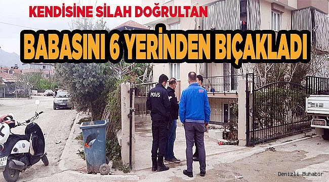 Kendisine silah doğrultan babasını 6 yerinden bıçakladı