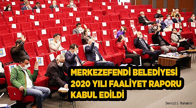 MERKEZEFENDİ BELEDİYESİ 2020 YILI FAALİYET RAPORU KABUL EDİLDİ