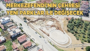 Merkezefendi’nin çehresi yeni parklar ile değişecek