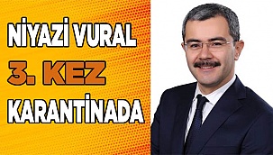 Niyazi Vural 3. kez karantinaya alındı