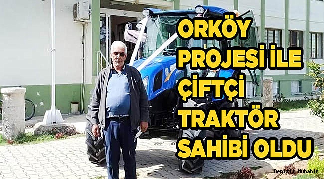 ORKÖY projesi ile çiftçi traktör sahibi oldu