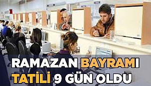 Ramazan Bayramı tatili 9 gün oldu