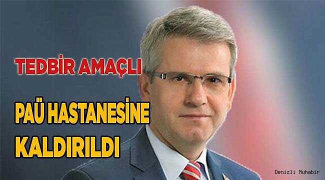 Şevkan, tedbir amaçlı Üniversite hastanesine kaldırıldı