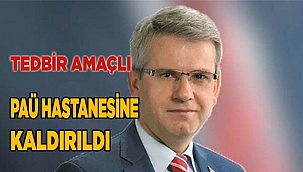 Şevkan, tedbir amaçlı Üniversite hastanesine kaldırıldı
