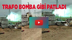 Trafoyu bomba gibi patlattı