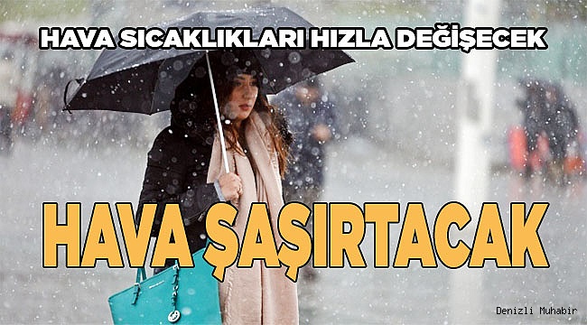 Yağışlar başlayacak, hava sıcaklıkları hızla değişecek
