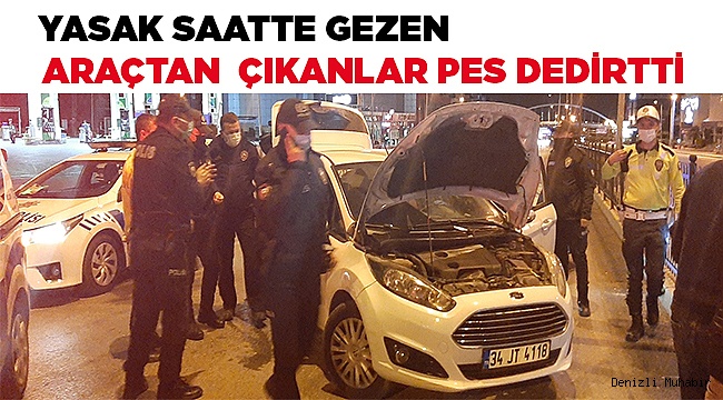 Yasak saatte gezen araçtan çıkanlar pes dedirtti