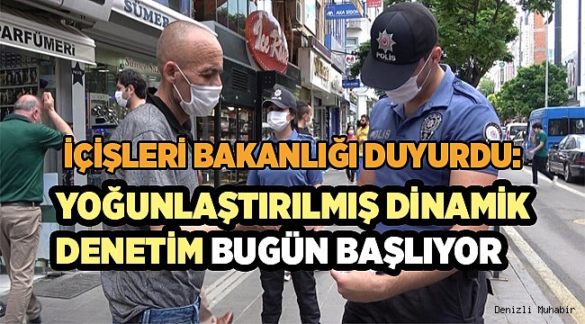 Yoğunlaştırılmış dinamik denetim bugün başlıyor