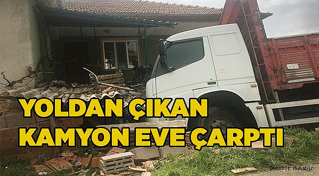 Yoldan çıkan kamyon eve çarptı