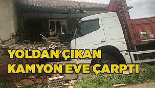 Yoldan çıkan kamyon eve çarptı