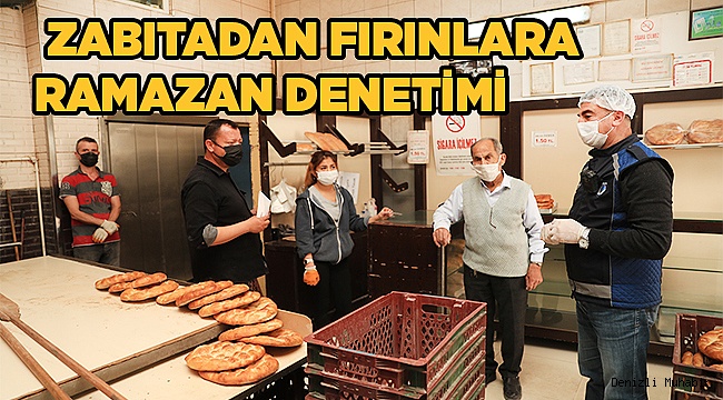 ZABITADAN FIRINLARA RAMAZAN DENETİMİ