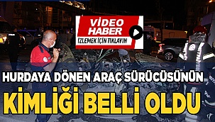 Ağır yaralanan sürücünün kimliği tespit edildi