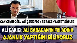 Ali Çakıcı: "Ali Babacan’ın FBI adına ajanlık yaptığını biliyoruz"